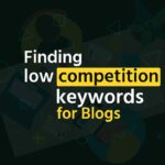 How to Search Low Competition Keywords for Blogs