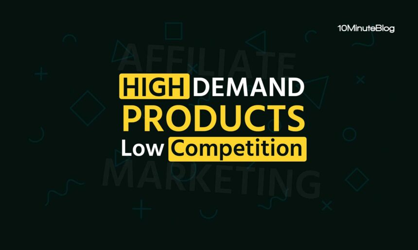 Top 10 High Demand Products with Low Competition